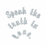 Speak the truth in love.