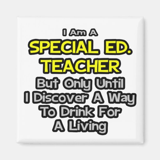 Special Ed. Teacher .. Drink for a Living Magnets