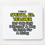 Special Ed. Teacher .. Drink for a Living Mouse Pad