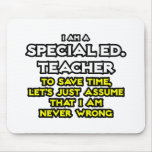 Special Ed. Teacher...I Am Never Wrong Mouse Pad