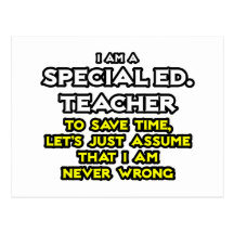 Special Ed. Teacher...I Am Never Wrong Postcards