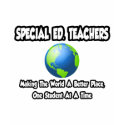 Special Ed. Teachers...World a Better Place t-shirts