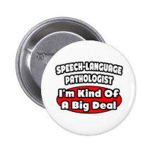 Speech-Language Pathologist...Big Deal Pins