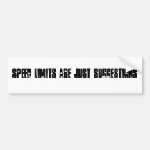 speed limits are just suggestions bumper sticker