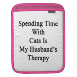 Spending Time With Cats is My Husband's Therapy Sleeve For iPads