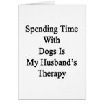 Spending Time With Dogs Is My Husband's Therapy Greeting Cards