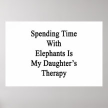 Spending Time With Elephants Is My Daughter's Ther Posters