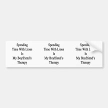 Spending Time With Lions Is My Boyfriend's Therapy Bumper Stickers