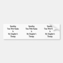 Spending Time With Pandas Is My Daughter's Therapy Bumper Stickers