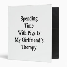 Spending Time With Pigs Is My Girlfriend's Therapy Binder