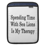 Spending Time With Sea Lions Is My Therapy Sleeves For iPads