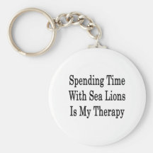 Spending Time With Sea Lions Is My Therapy Keychain