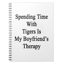 Spending Time With Tigers Is My Boyfriend's Therap Note Books