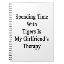Spending Time With Tigers Is My Girlfriend's Thera Spiral Notebook