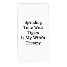Spending Time With Tigers Is My Wife's Therapy Labels
