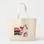 Spill, What Spill? Tote Bag