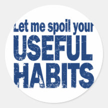 Spoil-Your-Useful-Habits-DARK.png Round Stickers
