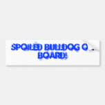 Spoiled Bulldog on board! Bumper Sticker