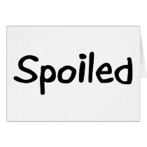 Spoiled Greeting Card