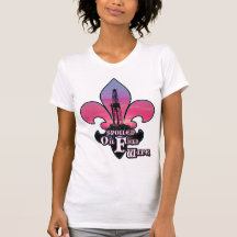 SPOILED OIL FIELD WIFE LAND RIG SHIRT