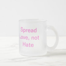 Spread Love, not Hate Frosted Glass Coffee Mugs
