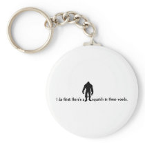 Squatch in these Woods - Finding Bigfoot Key Chains