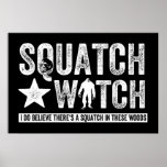 Squatch Watch (for dark) I do believe. Posters