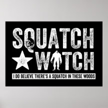 Squatch Watch (for dark) I do believe. Posters