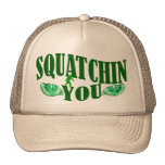 Squatchin you trucker hat