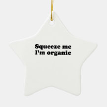 Squeeze me im organic ornament