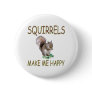 Squirrels Make Me Happy Pins