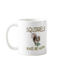 Squirrels Make Me Happy Coffee Mugs