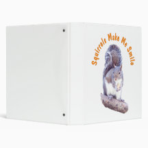 Squirrels Make Me Smile 3 Ring Binder