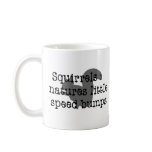 Squirrels : Natures Little Speedbumps Mugs