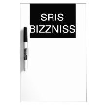 SRIS BIZZNISS (SERIOUS BUSINESS) dry-erase board
