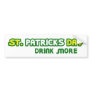 St. Patricks Day Drink More Parody Bumper Stickers