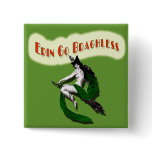 ST. PATRICKS DAY: ERIN GO BRAGHLESS buttons