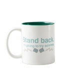 Stand back. I'm going to try science. mugs