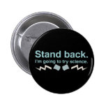 Stand back. I'm going to try science. Pins