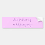 Stand for SomethingOr Fall for Anything Bumper Sticker