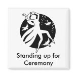 Standing up for Ceremony Refrigerator Magnets