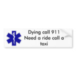 star_of_life, Dying call 911Need a ride call a ... Bumper Stickers