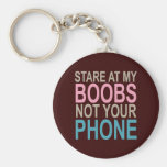 Stare at my Boobs not your Phone Keychain