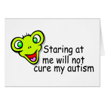 Staring At Me Will Not Cure Me Autism (Alien) Card