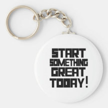 Start Something Great Today Key Chain