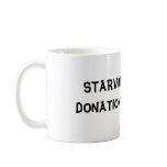 STARVING ARTIST....DONATIONS ACCEPTED! COFFEE MUG