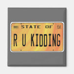 State of R U Kidding Magnet