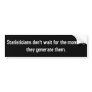 Statisticians don't wait for the moment ... bumper stickers