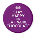 Stay Happy and Eat More Chocolate magnets