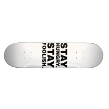 Stay Hungry. Stay Foolish. Skateboards